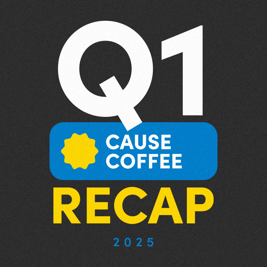 Q1 Cause Coffee Recap 